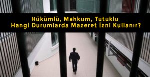 Hükümlü ve tutuklulara yakınlarının ölümü veya ağır hastalığı nedeniyle verilebilecek