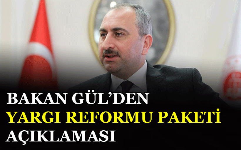 Adalet Bakanı Gül’den Yargı Reformu Paketiyle İlgili Önemli Açıklamalar