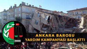 Ankara Barosu, Elazığ’da meydana gelen deprem ve toplumumuzda derin yaralar