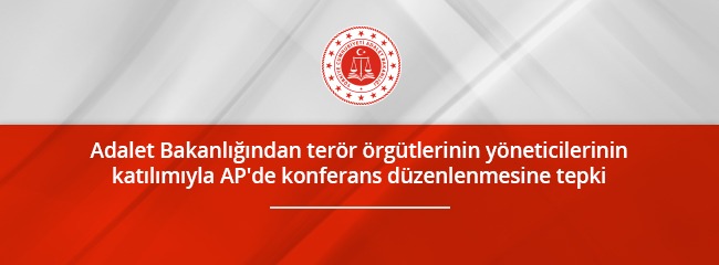 Adalet Bakanlığı’ndan Terör Örgütü Yöneticilerinin Katılımıyla AP’de Konferans Düzenlemesine Tepki