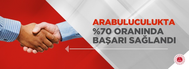 Adalet Bakanlığının alternatif çözüm yolları olarak uygulamaya koyduğu arabuluculukta başarı