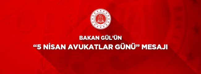 Adalet Bakanı Gül’den “Avukatlar Günü” Mesajı